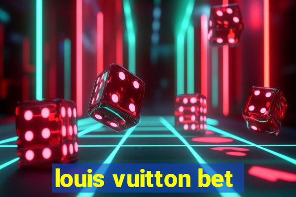 louis vuitton bet